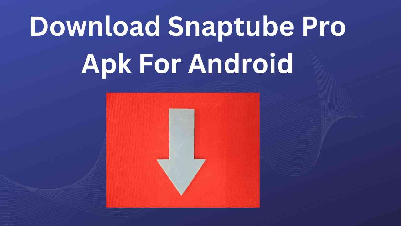 Download Snaptube Pro Apk For Android